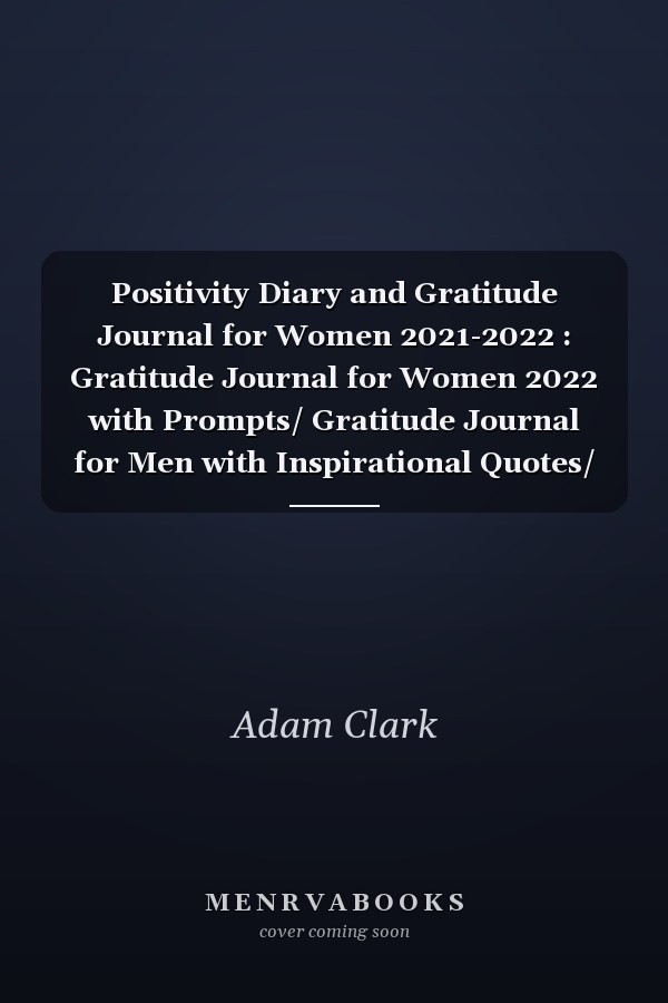 Positivity Diary and Gratitude Journal for Women 2021-2022 : Gratitude Journal for Women 2022 with Prompts/ Gratitude Journal for Men with Inspirational Quotes/ Gratitude Journal and Planner/ Gratitude Journal Notebook for Women