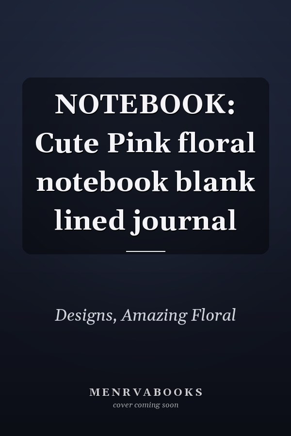 NOTEBOOK: Cute Pink floral notebook blank lined journal