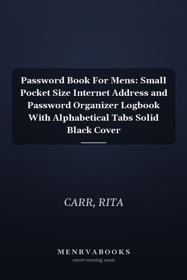 Password Book For Mens: Small Pocket Size Internet Address and Password Organizer Logbook With Alphabetical Tabs Solid Black Cover