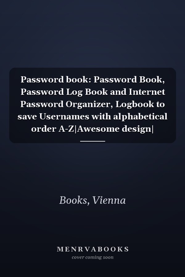 Password book: Password Book, Password Log Book and Internet Password Organizer, Logbook to save Usernames with alphabetical order A-Z|Awesome design|