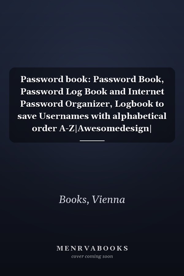 Password book: Password Book, Password Log Book and Internet Password Organizer, Logbook to save Usernames with alphabetical order A-Z|Awesomedesign|