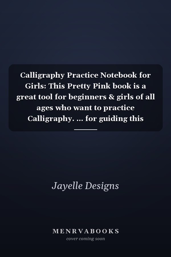 Calligraphy Practice Notebook for Girls: This Pretty Pink book is a great tool for beginners & girls of all ages who want to practice Calligraphy. ... for guiding this decorative form of lettering