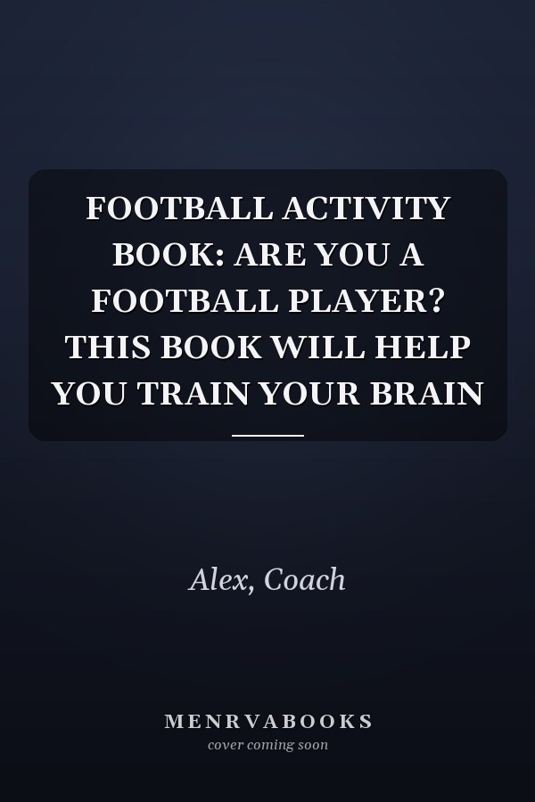 FOOTBALL ACTIVITY BOOK: ARE YOU A FOOTBALL PLAYER? THIS BOOK WILL HELP YOU TRAIN YOUR BRAIN