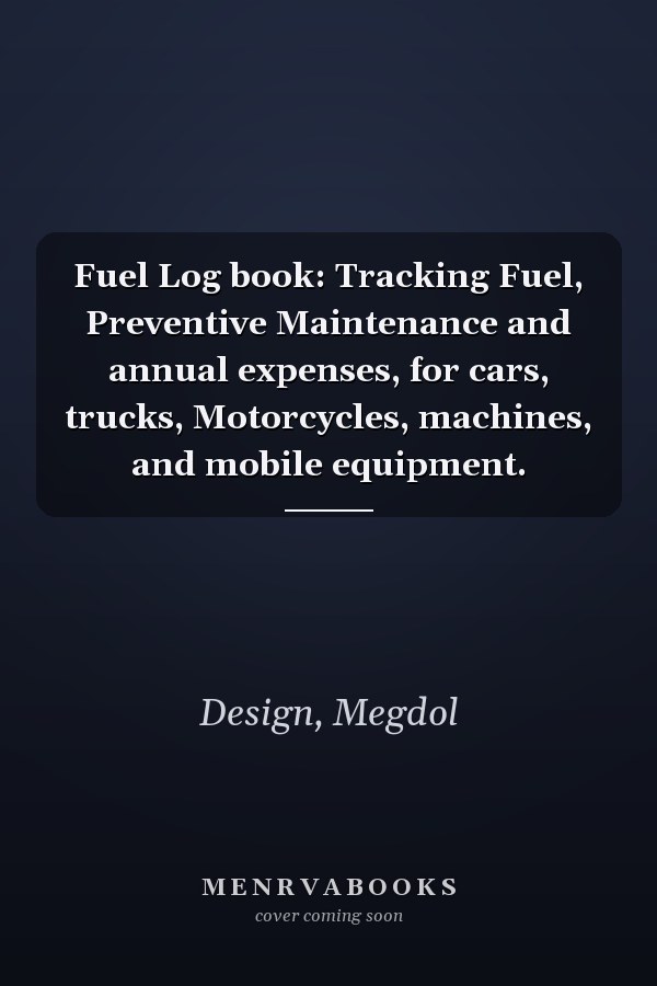 Fuel Log book: Tracking Fuel, Preventive Maintenance and annual expenses, for cars, trucks, Motorcycles, machines, and mobile equipment.