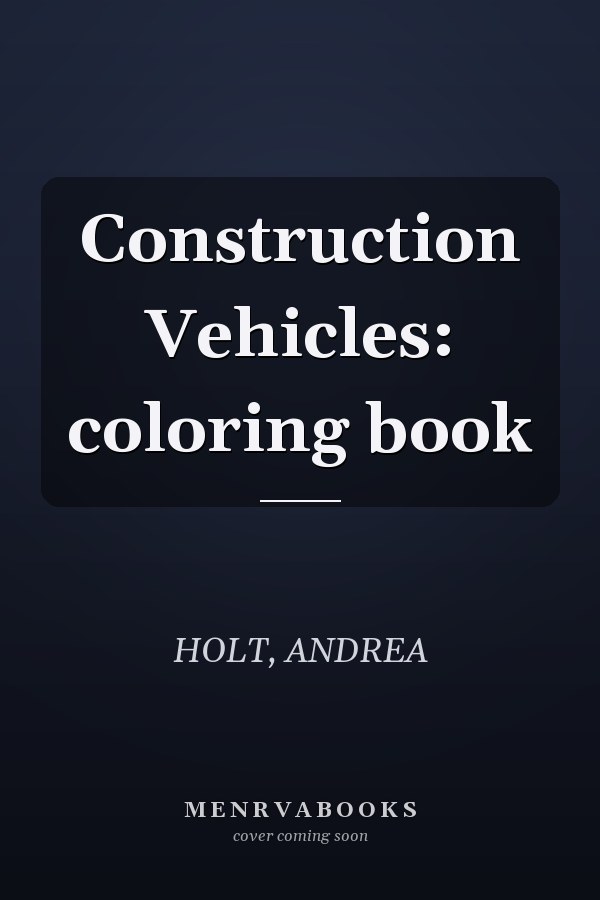 Construction Vehicles: coloring book