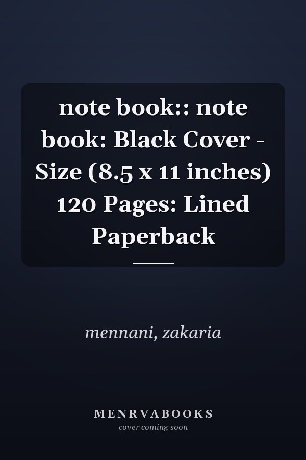 note book:: note book: Black Cover - Size (8.5 x 11 inches) 120 Pages: Lined Paperback