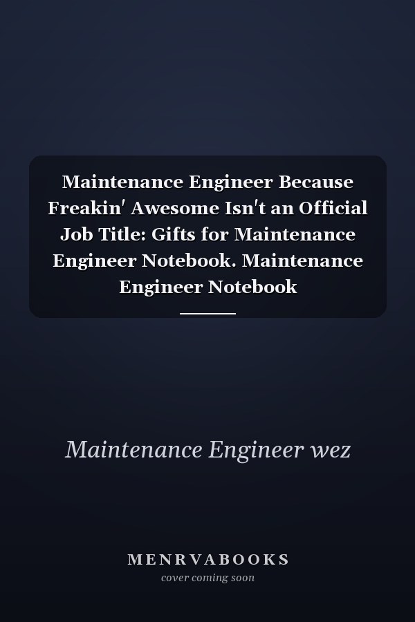 Maintenance Engineer Because Freakin' Awesome Isn't an Official Job Title: Gifts for Maintenance Engineer Notebook. Maintenance Engineer Notebook Notebook,Maintenance Engineer Notebook Funny Gifts : Lined Notebook/Journal Gift,110 Pages, 6x9, Soft Cover, M