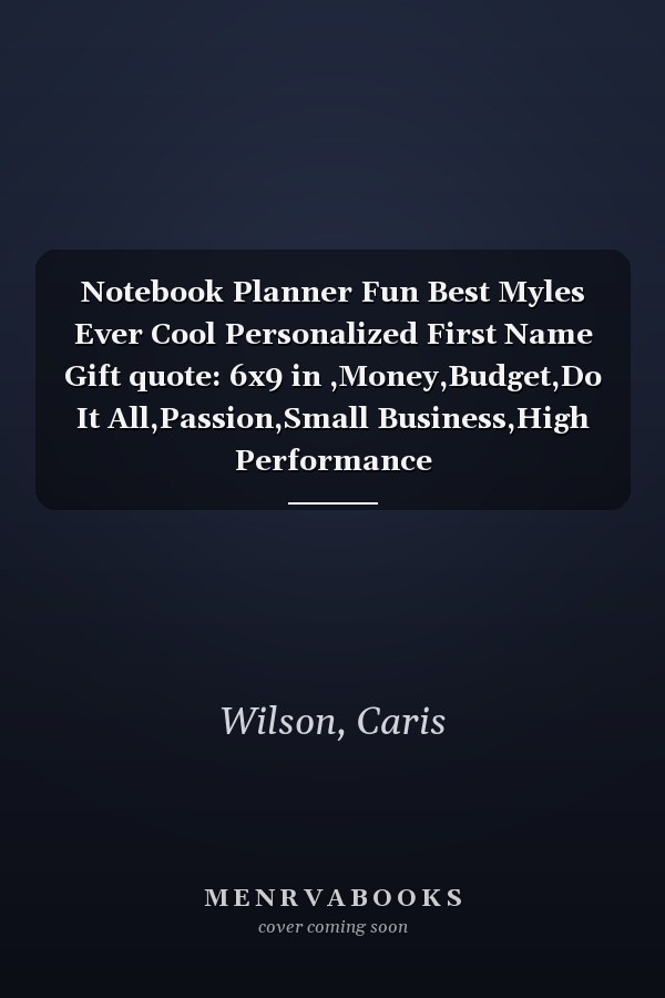 Notebook Planner Fun Best Myles Ever Cool Personalized First Name Gift quote: 6x9 in ,Money,Budget,Do It All,Passion,Small Business,High Performance