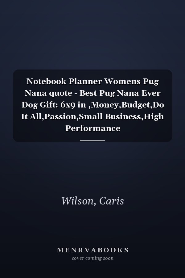 Notebook Planner Womens Pug Nana quote - Best Pug Nana Ever Dog Gift: 6x9 in ,Money,Budget,Do It All,Passion,Small Business,High Performance