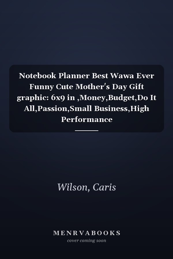Notebook Planner Best Wawa Ever Funny Cute Mother's Day Gift graphic: 6x9 in ,Money,Budget,Do It All,Passion,Small Business,High Performance