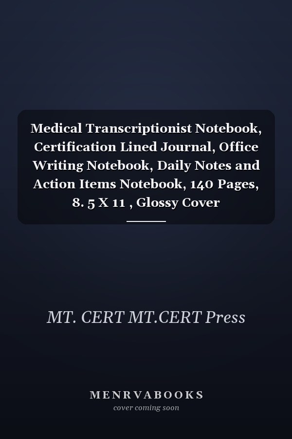 Medical Transcriptionist Notebook, Certification Lined Journal, Office Writing Notebook, Daily Notes and Action Items Notebook, 140 Pages, 8. 5 X 11 , Glossy Cover