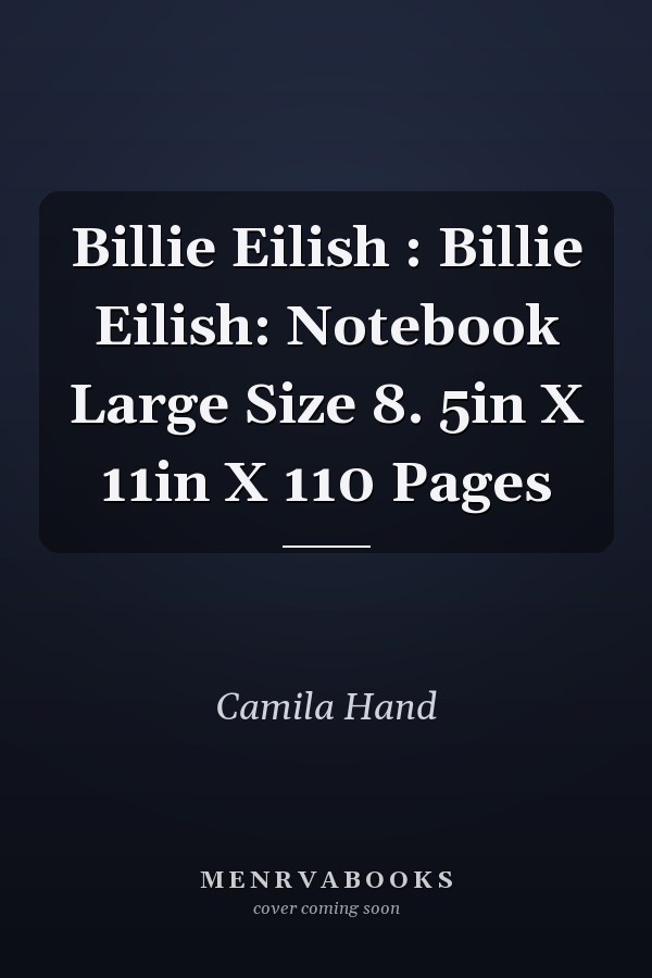 Billie Eilish : Billie Eilish: Notebook Large Size 8. 5in X 11in X 110 Pages