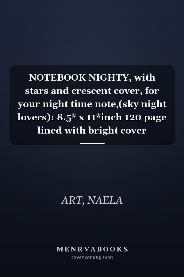 NOTEBOOK NIGHTY, with stars and crescent cover, for your night time note,(sky night lovers): 8.5* x 11*inch 120 page lined with bright cover