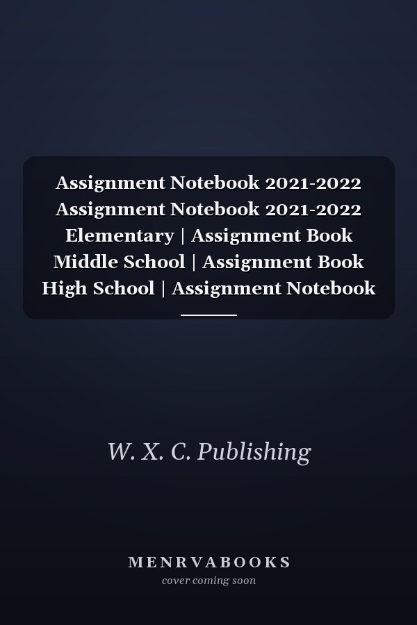Assignment Notebook 2021-2022 Assignment Notebook 2021-2022 Elementary | Assignment Book Middle School | Assignment Book High School | Assignment Notebook 2021-2022 Boys and Girls (Gift) 6x9 120 Pages