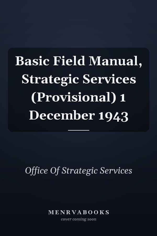 Basic Field Manual, Strategic Services (Provisional) 1 December 1943