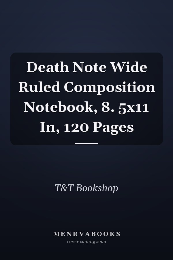 Death Note Wide Ruled Composition Notebook, 8. 5x11 In, 120 Pages
