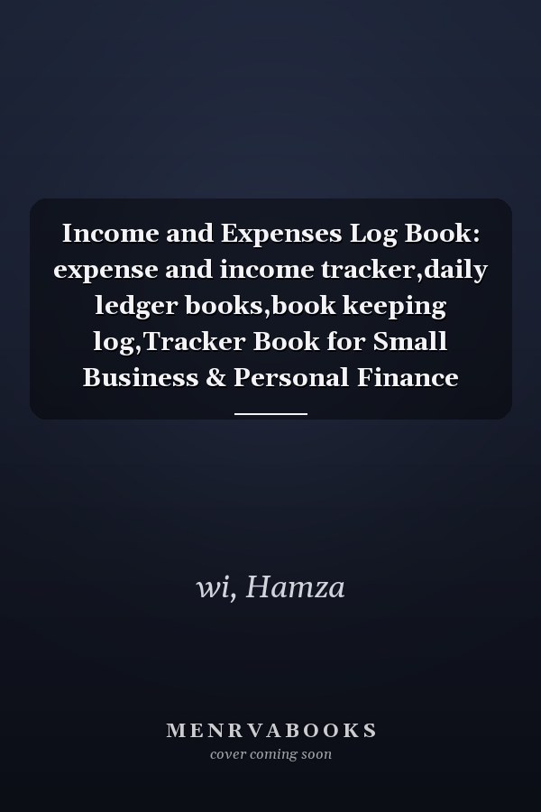 Income and Expenses Log Book: expense and income tracker,daily ledger books,book keeping log,Tracker Book for Small Business & Personal Finance