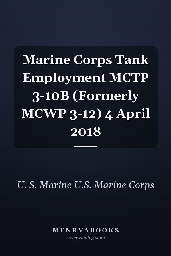 Marine Corps Tank Employment MCTP 3-10B (Formerly MCWP 3-12) 4 April 2018