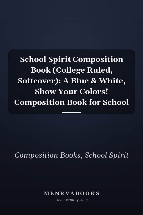 School Spirit Composition Book (College Ruled, Softcover): A Blue & White, Show Your Colors! Composition Book for School