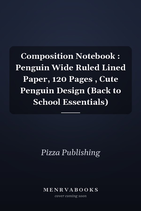 Composition Notebook : Penguin Wide Ruled Lined Paper, 120 Pages , Cute Penguin Design (Back to School Essentials)