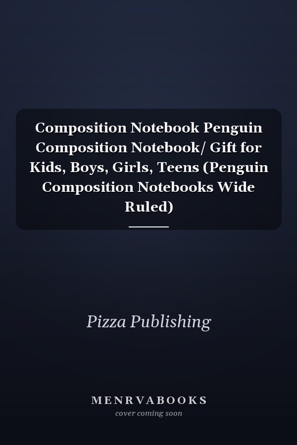 Composition Notebook Penguin Composition Notebook/ Gift for Kids, Boys, Girls, Teens (Penguin Composition Notebooks Wide Ruled)