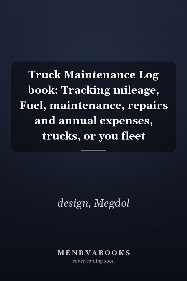 Truck Maintenance Log book: Tracking mileage, Fuel, maintenance, repairs and annual expenses, trucks, or you fleet