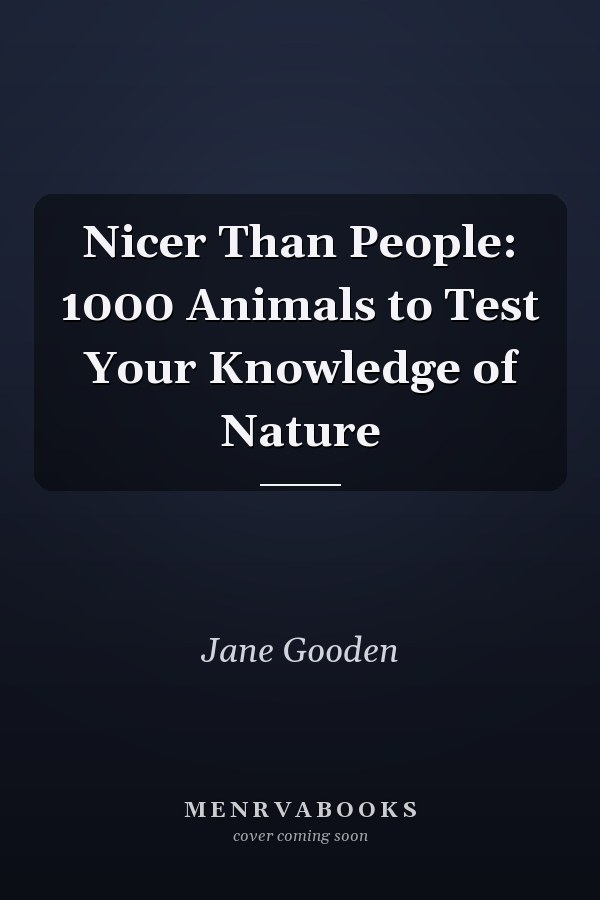 Nicer Than People: 1000 Animals to Test Your Knowledge of Nature
