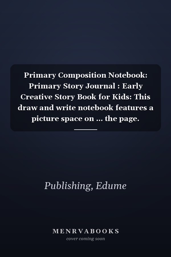 Primary Composition Notebook: Primary Story Journal : Early Creative Story Book for Kids: This draw and write notebook features a picture space on ... the page. 8.5"x11", 120 story pages for kids.