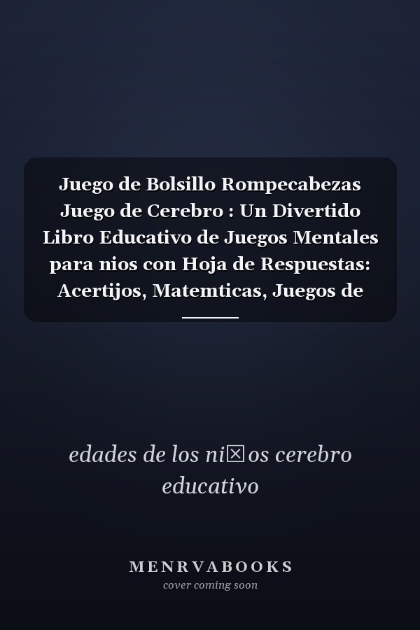 Juego de Bolsillo Rompecabezas Juego de Cerebro : Un Divertido Libro Educativo de Juegos Mentales para nios con Hoja de Respuestas: Acertijos, Matemticas, Juegos de lgica y Ms ... (Horas de Diversin para nios De 6, 7, 8. 9. 10. 11. 12)