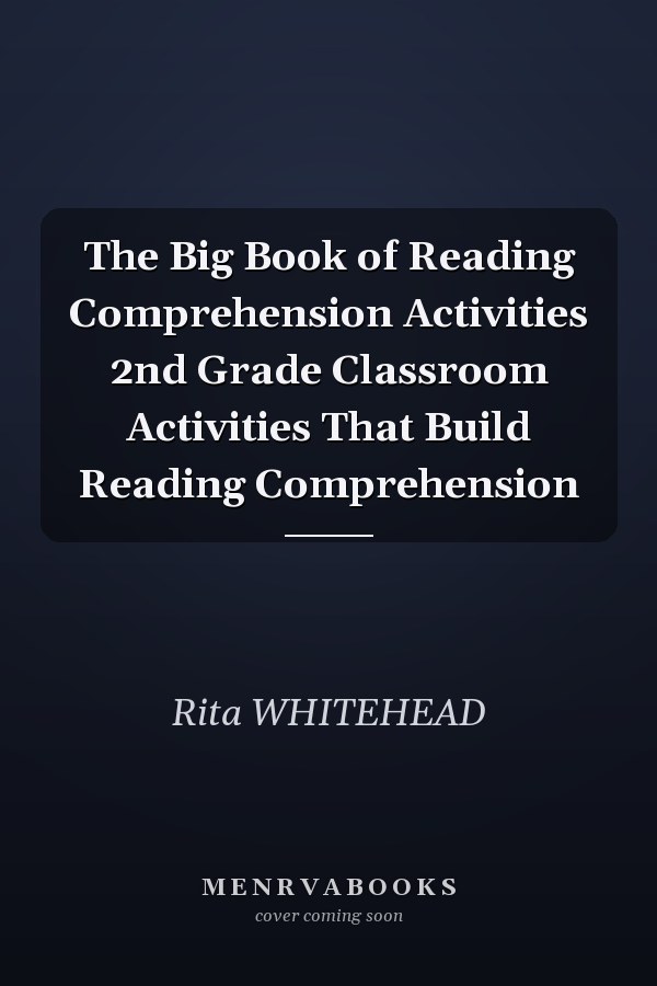 The Big Book of Reading Comprehension Activities 2nd Grade Classroom Activities That Build Reading Comprehension