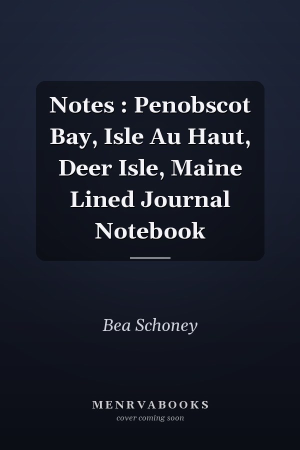 Notes : Penobscot Bay, Isle Au Haut, Deer Isle, Maine Lined Journal Notebook
