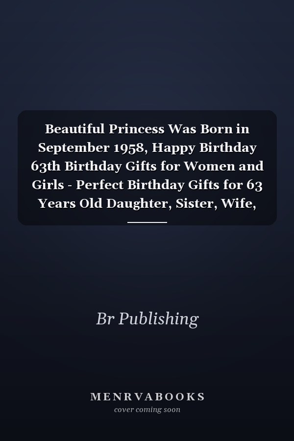 Beautiful Princess Was Born in September 1958, Happy Birthday 63th Birthday Gifts for Women and Girls - Perfect Birthday Gifts for 63 Years Old Daughter, Sister, Wife, Mother, Grandma ... Cute Gifts for Her - Birthday Journal - Notebook 120 Pages 6''x9''