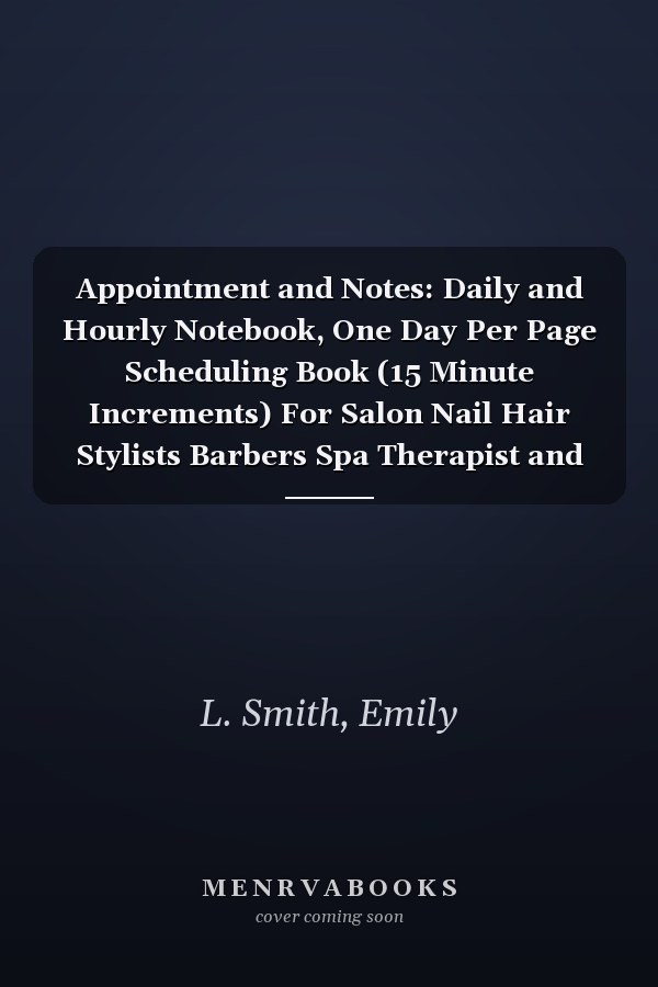 Appointment and Notes: Daily and Hourly Notebook, One Day Per Page Scheduling Book (15 Minute Increments) For Salon Nail Hair Stylists Barbers Spa Therapist and More, Large Size 8.5" x 11"