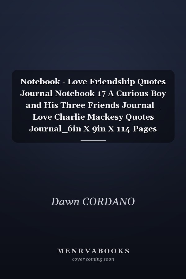 Notebook - Love Friendship Quotes Journal Notebook 17 A Curious Boy and His Three Friends Journal_ Love Charlie Mackesy Quotes Journal_6in X 9in X 114 Pages White Paper Blank Journal with Black Cover Perfect Size