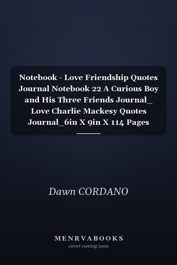 Notebook - Love Friendship Quotes Journal Notebook 22 A Curious Boy and His Three Friends Journal_ Love Charlie Mackesy Quotes Journal_6in X 9in X 114 Pages White Paper Blank Journal with Black Cover Perfect Size