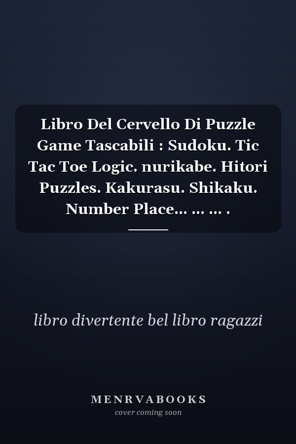 Libro Del Cervello Di Puzzle Game Tascabili : Sudoku. Tic Tac Toe Logic. nurikabe. Hitori Puzzles. Kakurasu. Shikaku. Number Place... ... ... .