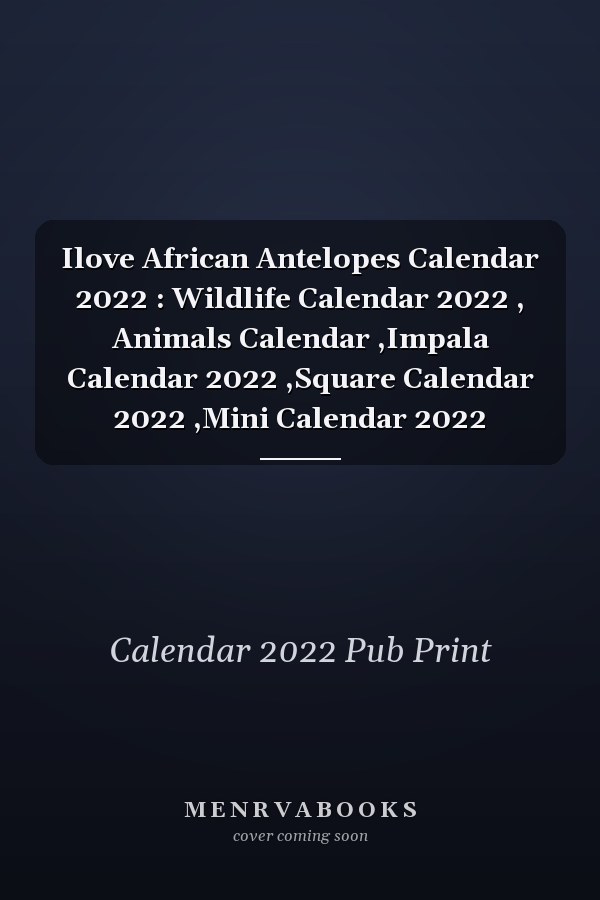 I Love African Antelopes Calendar 2022