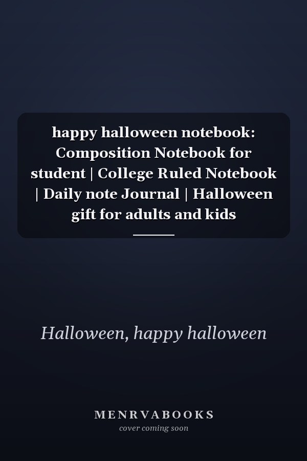 happy halloween notebook: Composition Notebook for student | College Ruled Notebook | Daily note Journal | Halloween gift for adults and kids