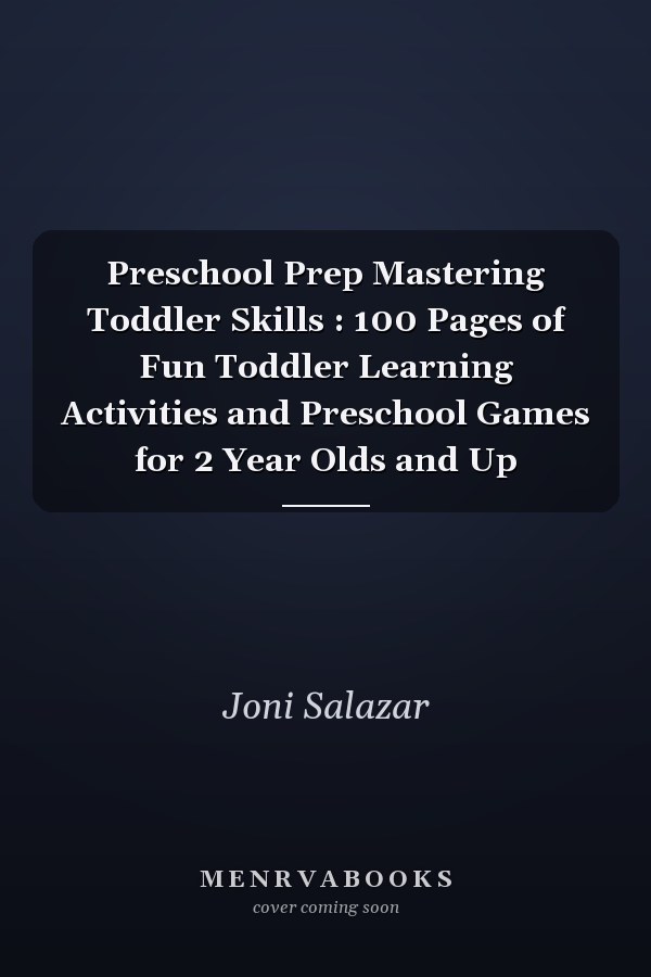 Preschool Prep Mastering Toddler Skills : 100 Pages of Fun Toddler Learning Activities and Preschool Games for 2 Year Olds and Up