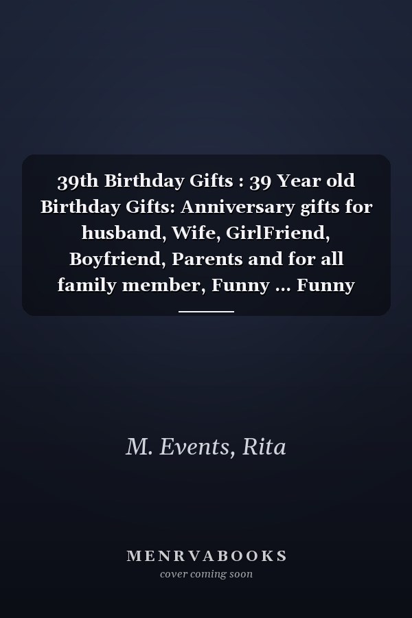 39th Birthday Gifts : 39 Year old Birthday Gifts: Anniversary gifts for husband, Wife, GirlFriend, Boyfriend, Parents and for all family member, Funny ... Funny Card Alternative for Birthday Surprise