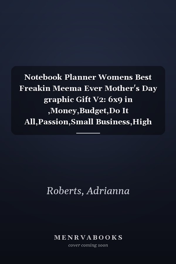 Notebook Planner Womens Best Freakin Meema Ever Mother's Day graphic Gift V2: 6x9 in ,Money,Budget,Do It All,Passion,Small Business,High Performance