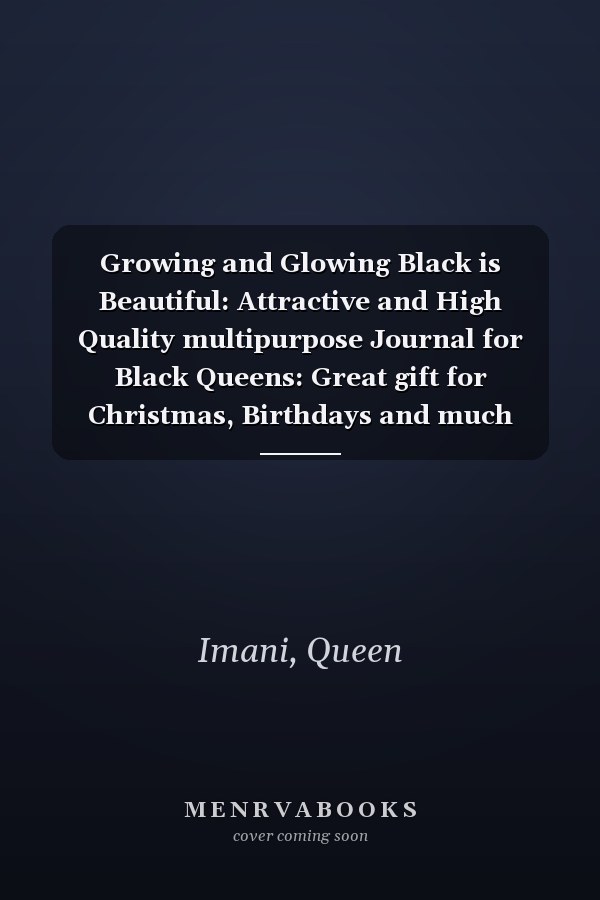Growing and Glowing Black is Beautiful: Attractive and High Quality multipurpose Journal for Black Queens: Great gift for Christmas, Birthdays and much more! (Best Journal Ever)