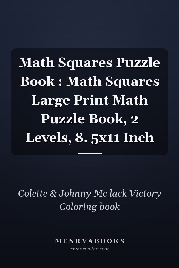 Math Squares Puzzle Book : Math Squares Large Print Math Puzzle Book, 2 Levels, 8. 5x11 Inch