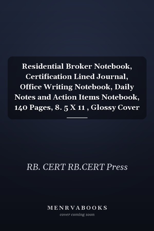 Residential Broker Notebook, Certification Lined Journal, Office Writing Notebook, Daily Notes and Action Items Notebook, 140 Pages, 8. 5 X 11 , Glossy Cover