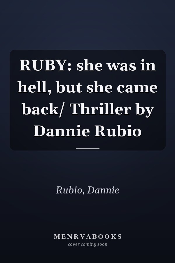 RUBY: she was in hell, but she came back/ Thriller by Dannie Rubio