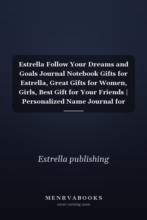 Estrella Follow Your Dreams and Goals Journal Notebook Gifts for Estrella, Great Gifts for Women, Girls, Best Gift for Your Friends | Personalized Name Journal for Estrella | Cute Dreams Tracker and Goals Setting Inspirational Planner Notebook to Write In