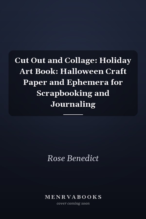 Cut Out and Collage: Holiday Art Book: Halloween Craft Paper and Ephemera for Scrapbooking and Journaling