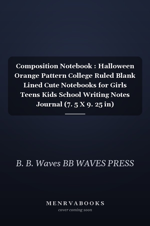 Composition Notebook : Halloween Orange Pattern College Ruled Blank Lined Cute Notebooks for Girls Teens Kids School Writing Notes Journal (7. 5 X 9. 25 in) (Composition Notebooks)