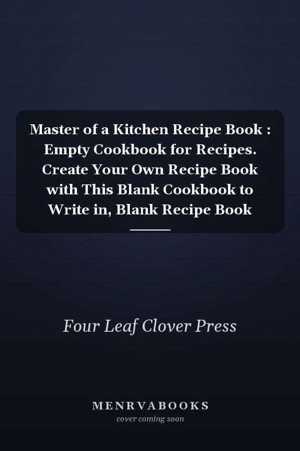 Master of a Kitchen Recipe Book : Empty Cookbook for Recipes. Create Your Own Recipe Book with This Blank Cookbook to Write in, Blank Recipe Book