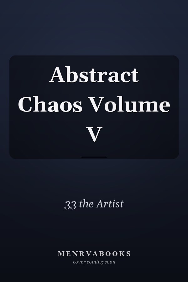 Abstract Chaos Volume V
